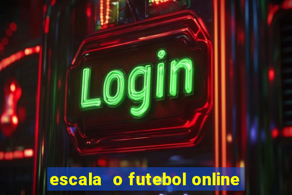 escala  o futebol online